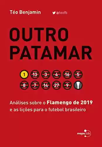 Livro Baixar: Outro Patamar: Análises sobre o Flamengo de 2019 e as lições para o futebol brasileiro