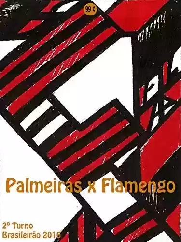 Livro Baixar: Palmeiras x Flamengo: Brasileirão 2016/2º Turno (Campanha do Clube de Regatas do Flamengo no Campeonato Brasileiro 2016 Série A Livro 25)