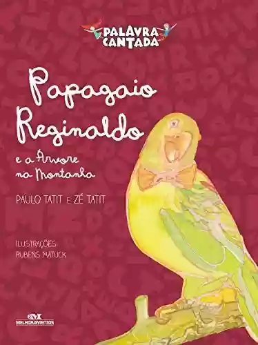 Livro Baixar: Papagaio Reginaldo e a árvore na montanha (Histórias cantadas)