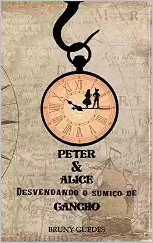 Livro Baixar: Peter & Alice Desvendando o Sumiço de Gancho (As Incríveis Histórias dos Mundos Fantásticos)