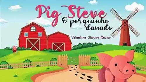Pig Steve – O porquinho danado - Valentina Oliveira Xavier