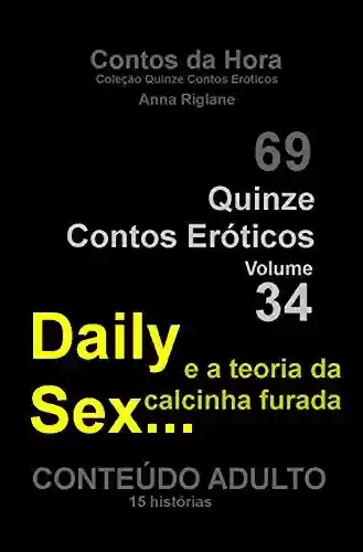 Quinze Contos Eroticos 34 Daily sex… e a teoria da calcinha furada (Coleção Quinze Contos Eróticos) - Anna Riglane