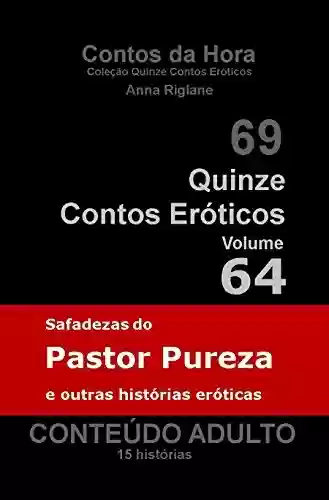 Livro Baixar: Quinze Contos Eróticos 64 – Safadezas do Pastor Pureza e outras Histórias Eróticas (Coleção Quinze Contos Eróticos)
