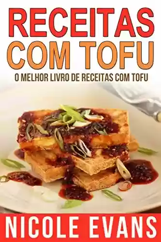 Receitas Com Tofu – O Melhor Livro de Receitas com Tofu - Nicole Evans