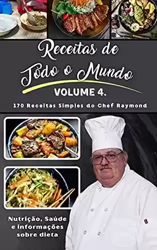 Receitas de Todo o Mundo : Volume IV do Chef Raymond - Raymond Laubert