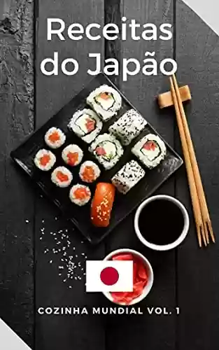 Receitas Japonesas: Livro de Receitas do Japão Fáceis e Deliciosas - Cris Reyes