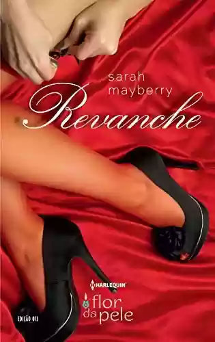 Revanche (Harlequin Flor da Pele Livro 13) - Sarah Mayberry