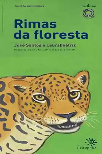 Rimas da floresta: Poesia para os animais ameaçados pelo homem - José Santos
