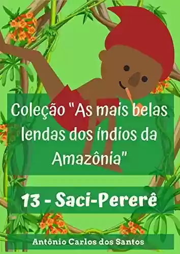 Livro Baixar: Saci-Pererê (Coleção As mais belas lendas dos índios da Amazônia Livro 13)