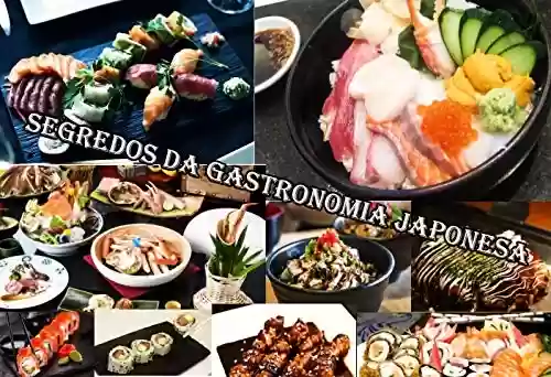 Segredos da gastronomía Japonesa: Colocamos ao seu alcance os segredos da comida japonesa, para surpreender quem provar seus deliciosos pratos. Não há mais mistérios, cozinha japonesa em casa. - Serginho Souza