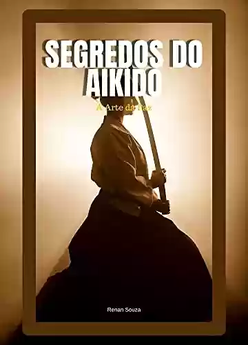 Livro Baixar: Segredos do Aikido: A Arte Da Paz