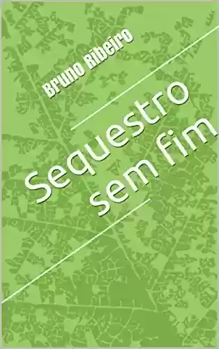 Sequestro sem fim - Bruno Ribeiro