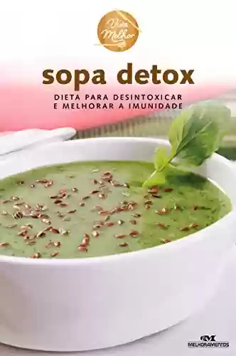 Livro Baixar: Sopa Detox: Dieta para desintoxicar e melhorar a imunidade (Viva Melhor)
