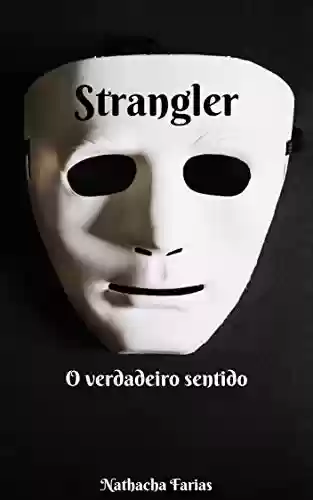 Strangler: O verdadeiro sentido - Nathacha Farias