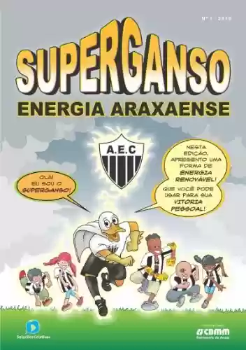 Superganso 1: Energia Araxaense (Energia do Torcedor Araxaense) - Wagner Matias de Andrade