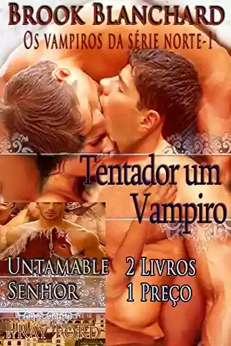 Tentador um Vampiro – Os vampiros da série norte-1 E – Untamable Senhor – O Untamable Lordes Series Part One 2 Livros 1 Preço - Brook Blanchard