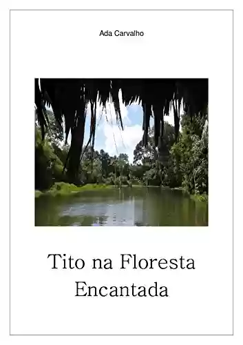 Tito na Floresta Encantada - Ada Carvalho