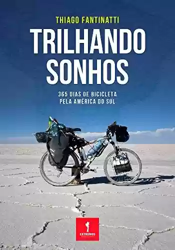 Livro Baixar: Trilhando Sonhos: 365 dias de bicicleta pela América do Sul
