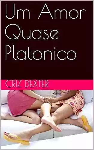 Um Amor Quase Platonico - Criz Dexter