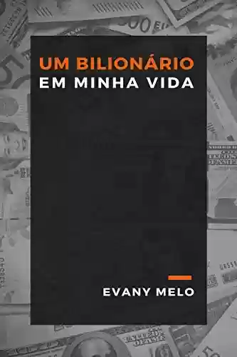 UM BILIONÁRIO EM MINHA VIDA - Evany Melo