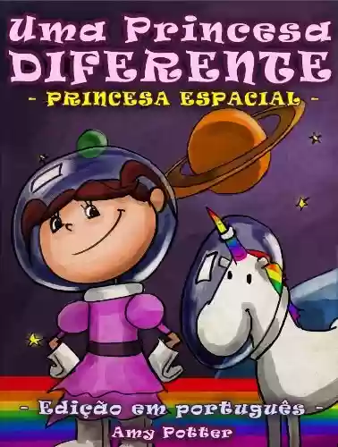 Uma Princesa Diferente – Princesa Espacial (livro infantil ilustrado) - Amy Potter