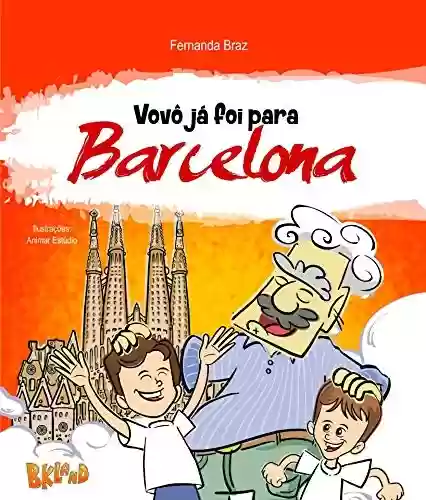 Vovô já foi para Barcelona (Coleção Vovô Conhece o Mundo Livro 2) - Fernanda Braz