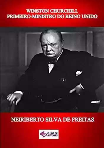 Winston Churchill Primeiro-ministro Do Reino Unido - Neiriberto Silva De Freitas