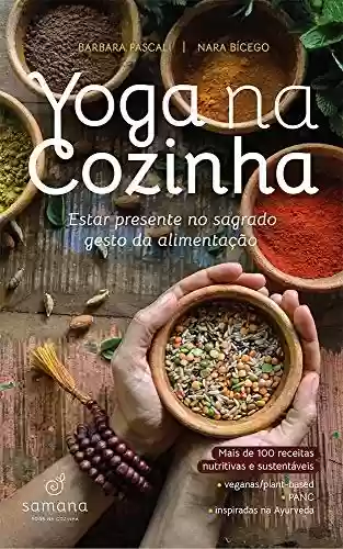 Livro Baixar: Yoga na Cozinha: Estar Presente no Sagrado Gesto da Alimentação