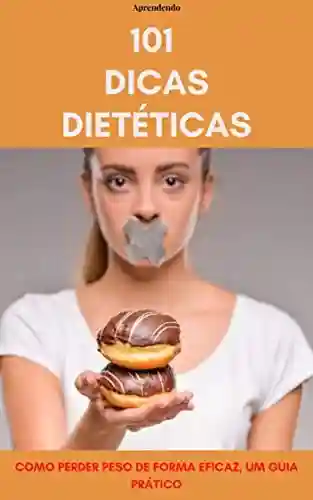 Livro Baixar: 101 Dicas dietéticas: Como perder peso de forma eficaz, um guia prático.