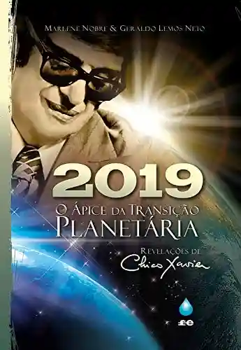 Livro Baixar: 2019 – O Ápice da Transição Planetária: Revelações de Chico Xavier