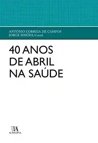 40 Anos de Abril na Saúde - António Correia de Campos