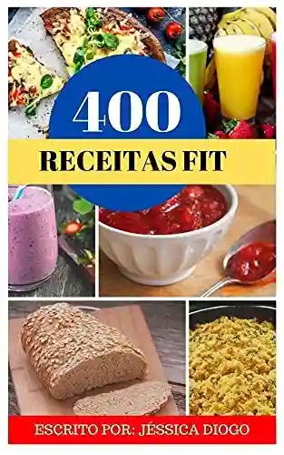 400 Receitas Fitness: Receitas Fit - JESSICA DIOGO