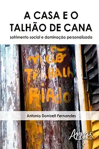 A casa e o talhão de cana (Ciências da Saúde e Biológicas) - Antônio Donizeti Fernandes