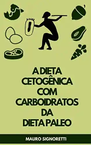 A dieta cetogênica com carboidratos da Dieta Paleo (Jovem para sempre Livro 9) - Mauro Signoretti