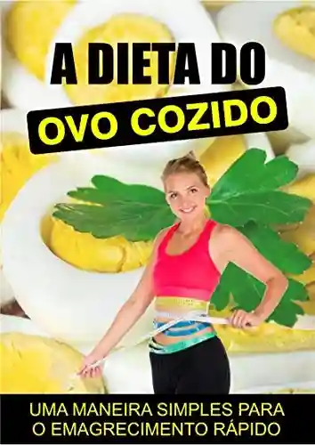 Livro Baixar: A Dieta do Ovo Cozido: Está a fim de perder peso rápido e sem passar fome?