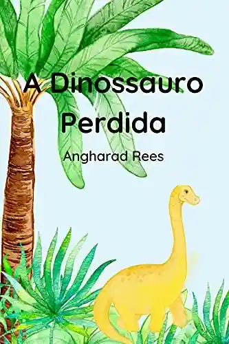 Livro Baixar: A Dinossauro Perdida : Leitura Simples (Dinosaur Livro 2)