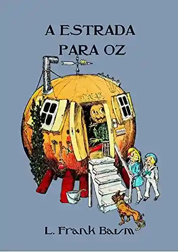 Livro Baixar: A Estrada para Oz (Ilustrado) (Coleção Mágico de Oz Livro 5)