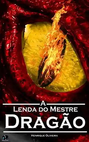 A Lenda do Mestre Dragão (Batalha de Ogrísia Livro 1) - Henrique Oliveira