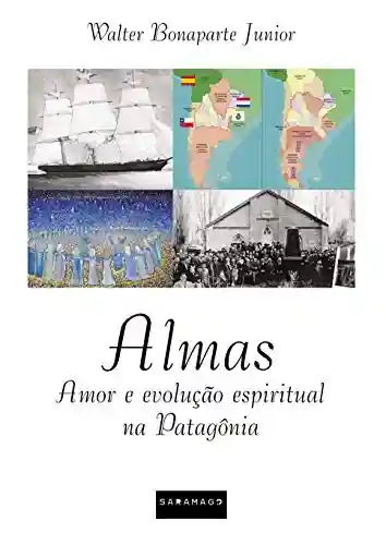 ALMAS: Uma história de amor e evolução espiritual na Patagônia” - WALTER BONAPARTE JUNIOR