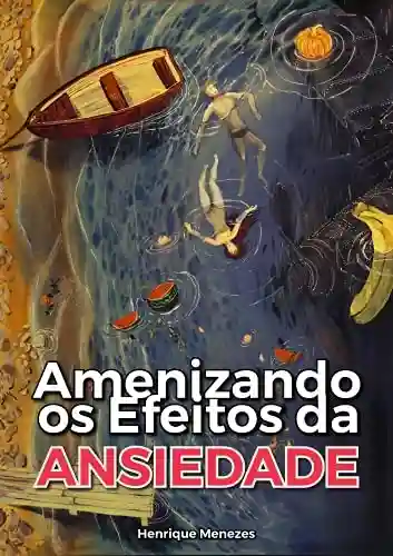 Amenizando os Efeitos da Ansiedade - Henrique Menezes