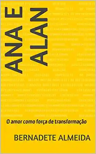 Livro Baixar: Ana e Alan: O amor como força de transformação