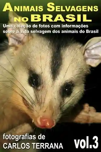 Livro Baixar: ANIMAIS SELVAGENS NO BRASIL – uma coleção de fotografias com informações sobre a vida e costumes dos animais do Brasil – VOL.4