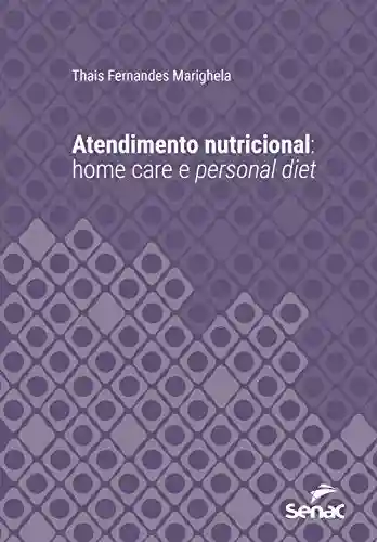 Livro Baixar: Atendimento nutricional: home care e personal diet (Série Universitária)