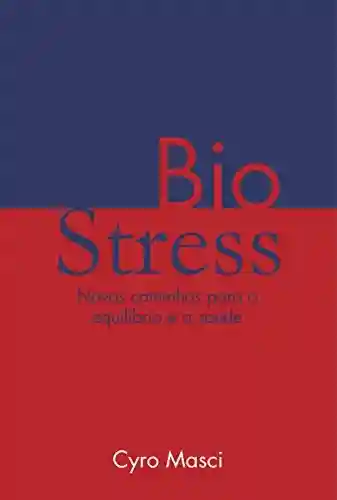 Livro Baixar: Biostress: Novos caminhos para o Equilíbrio e a Saúde