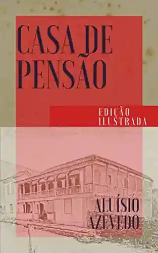 Casa de Pensão: Edição Ilustrada (Clássicos da Literatura Brasileira Livro 13) - Aluísio Azevedo