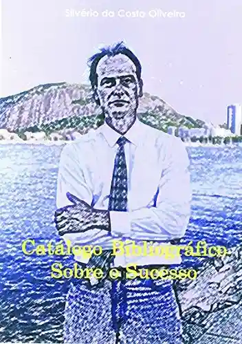 Catálogo Bibliográfico Sobre O Sucesso - Silvério da Costa Oliveira