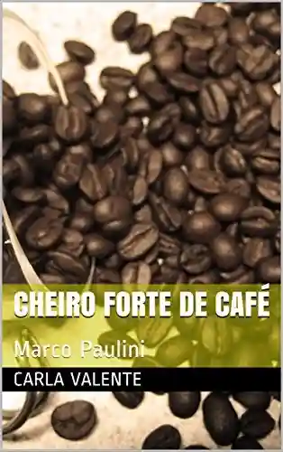 Livro Baixar: Cheiro forte de café: Marco Paulini
