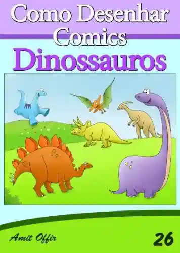 Livro Baixar: Como Desenhar Comics: Dinossauros (Livros Infantis Livro 26)