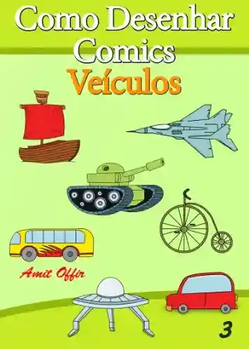 Como Desenhar Comics: Veículos (Livros Infantis Livro 3) - amit offir
