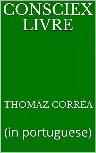 Consciex Livre: (in portuguese) - Thomáz Corrêa